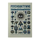 Książka " Psychoaktywne rośliny, grzyby i zwierzęta " Andreas Alberts Peter Mullen